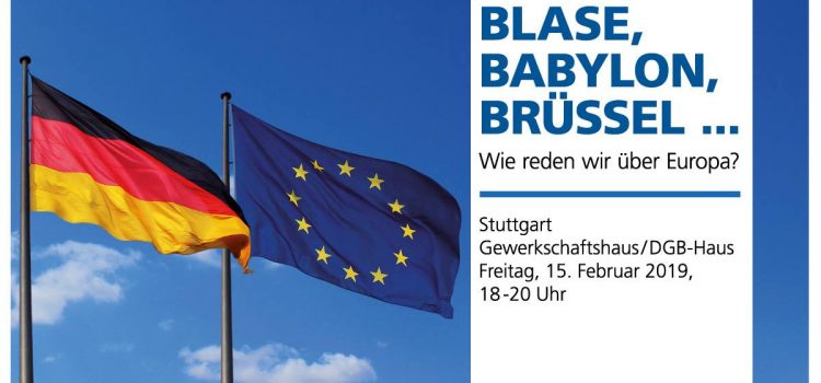 Blase, Babylon, Brüssel – Wie reden wir über Europa? Blase, Babylon, Brüssel – Wie reden wir über Europa?